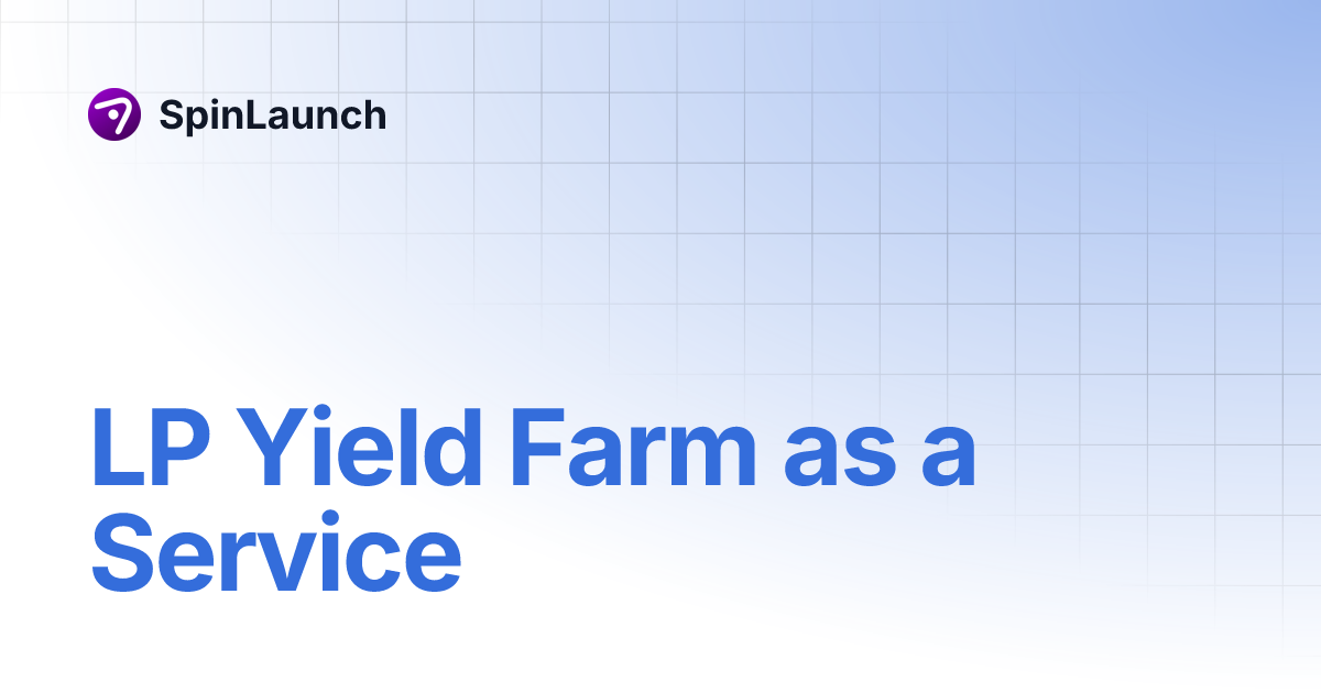 LP Yield Farm as a Service | SpinLaunch